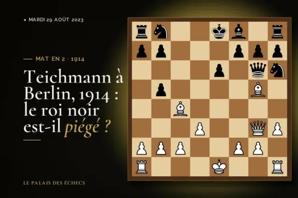 Position du défi d’échecs : Les Blancs jouent et matent en 2 (Richard Teichmann – NN, Berlin, 1914)