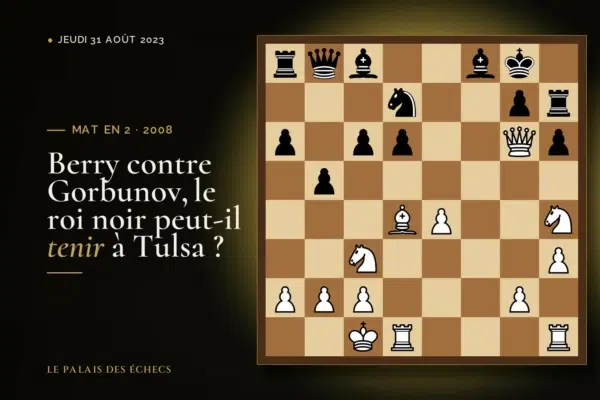 Position du défi d’échecs : Les Blancs jouent et matent en 2 (James Berry – Alexander Gorbunov, Tulsa, 2008)