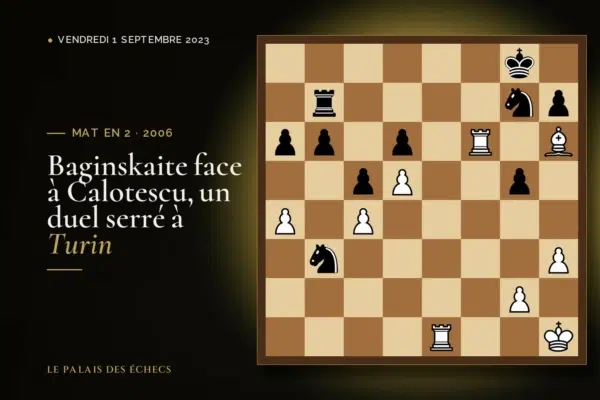 Position du défi d’échecs : Les Blancs jouent et matent en 2 (Camilla Baginskaite – Ana-Cristina Calotescu, Turin, 2006)